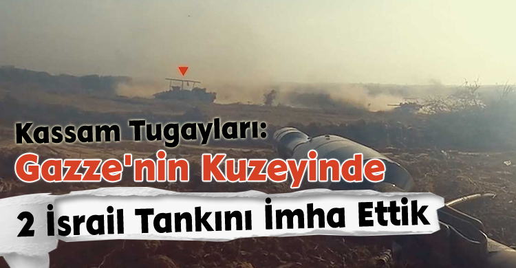 Kassam Tugayları: Gazze'nin Kuzeyinde 2 İsrail Tankını İmha Ettik